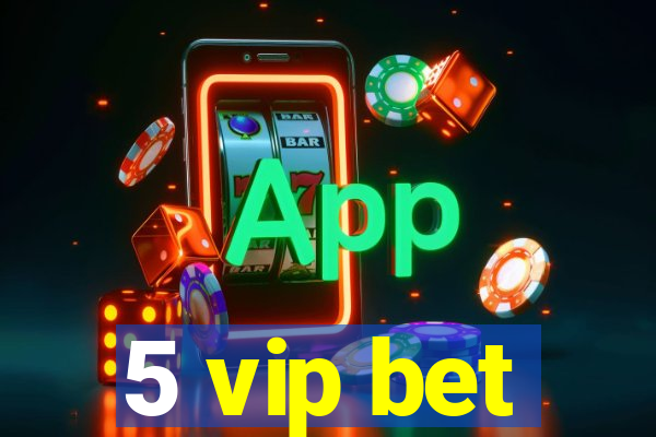 5 vip bet